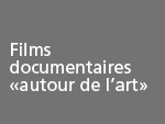 Réalisations: films documentaires «autour de l’art»